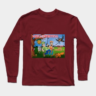 Metal Detecting : Living the Dream Long Sleeve T-Shirt